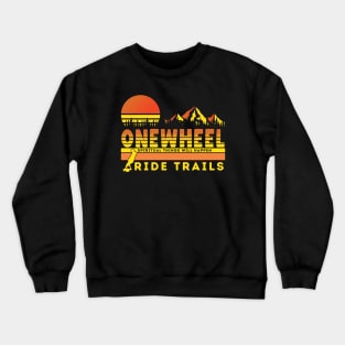 onewheel ride trails Crewneck Sweatshirt